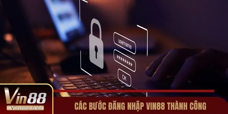 Các bước đăng nhập Vin88 thành công