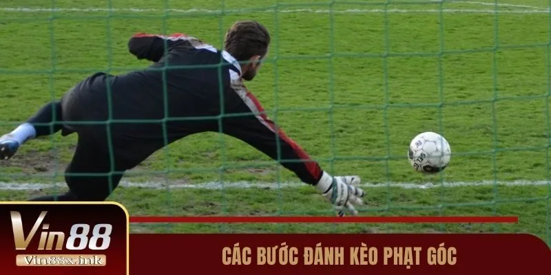 Các bước đánh kèo phạt góc