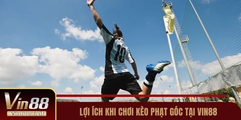 Lợi ích khi chơi kèo phạt góc tại Vin88