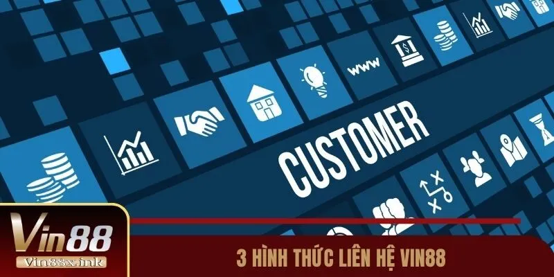 Ba hình thức liên hệ với nhà cái Vin88
