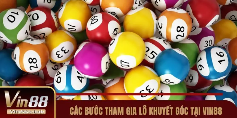 Các bước tham gia lô khuyết góc tại Vin88
