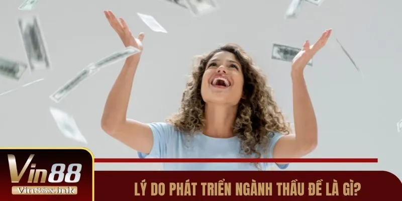 Lý do phát triển ngành thầu đề là gì?