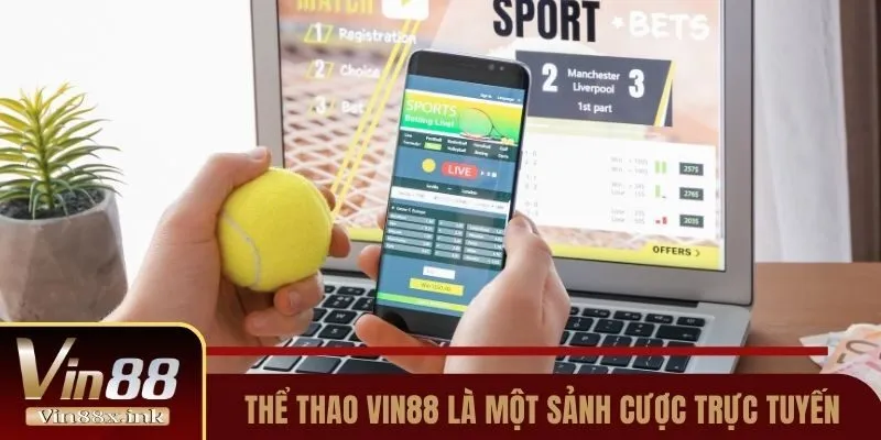 Thể thao Vin88 không chỉ là một sảnh cược trực tuyến về thể thao